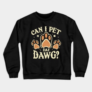 Can I Pet Dat Dawg? Typography Crewneck Sweatshirt